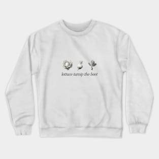 Lettuce Turnip The Beet Crewneck Sweatshirt